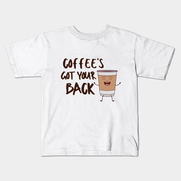 Coffee's Got Your Back Sweet Dessert Love Sugar Food Foodie Cute Funny Happy Sarcastic Gift Kids T-Shirt by EpsilonEridani